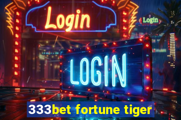 333bet fortune tiger